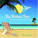 Fly Without Fear: Guided Meditations for a Relaxing Flight