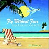 Fly Without Fear: Guided Meditations for a Relaxing Flight