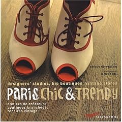 Paris chic & trendy : Ateliers de cr�ateurs, boutiques branch�es, repaires vintage