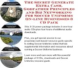 The Secret Generate Extra Cash, Godfather Principles and Biz Networking for Soccer Uniforms On-line Businesses 3 CD Pack