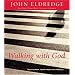 Walking with God: Talk to Him. Hear from Him. Really.