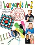 Lanyards A-Z: Fun Projects With Plastic, Gimp or Scoubidou