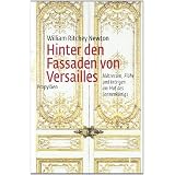 Hinter den Fassaden von Versailles: M�tressen, Fl�he und Intrigen am Hof des Sonnenk�nigsvon "William Ritchey Newton"