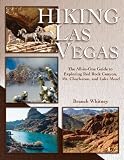 Hiking Las Vegas: The All-in-one Guide to Exploring Red Rock Canyon, Mt. Charleston, and Lake Mead