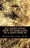 All Night Long : How to Make Love to a Man Over 50