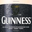 Guinness: Celebrating 250 Remarkable Years: Celebrating 250 Remarkable Years. History - Adverts - Recipes