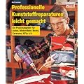 Professionelle Kunststoffreparaturen leicht gemacht: Ein Praxisratgeber f�r Autos, Motorr�der, Boote, Caravans, ATVs u. �