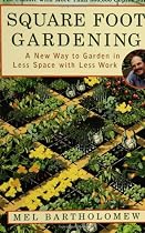 Square Foot Gardening: A New Way to Garden in Less Space with Less Work