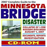 2007 Complete Guide to the Minnesota Bridge Disaster - Collapse of the I-35W Mississippi River Bridge in Minneapolis, August 2007, Documents, Reports, Investigation (CD-ROM)