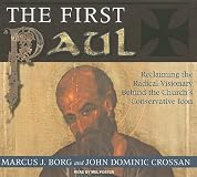 The First Paul: Reclaiming the Radical Visionary Behind the Church's Conservative Icon