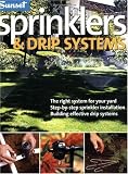 Sprinklers & Drip Systems: The Right System for Your Yard, Step-by-step Sprinkler Installation, Building Effective Drip Systems
