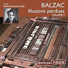Les Illusions perdues 2 | Livre audio Auteur(s) : Honoré de Balzac Narrateur(s) : Pierre-François Garel