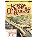 The Liverpool Overhead Railway: A Celebration of the Dockers' Umbrella a Transport First