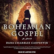 Bohemian Gospel: Bohemian Gospel Series, Book 1 Audiobook by Dana Chamblee Carpenter Narrated by Justine Eyre