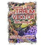 Die Traumvektor Tetralogie - IV.Interferenzvon "Jeamy Lee"