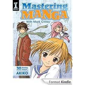 Mastering Manga with Mark Crilley: 30 drawing lessons from the creator of Akiko