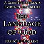 The Language of God: A Scientist Presents Evidence for Belief | Francis S. Collins