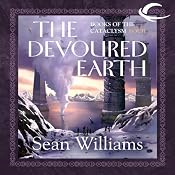 The Devoured Earth: Books of the Cataclysm Four | [Sean Williams]