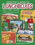 Collector's Guide to Lunchboxes: Metal, Vynal, Plastic : Identification & Values