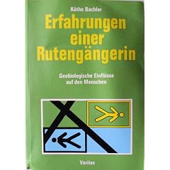 Erfahrungen einer Ruteng�ngerin: Geobiologische Einfl�sse auf den Menschen