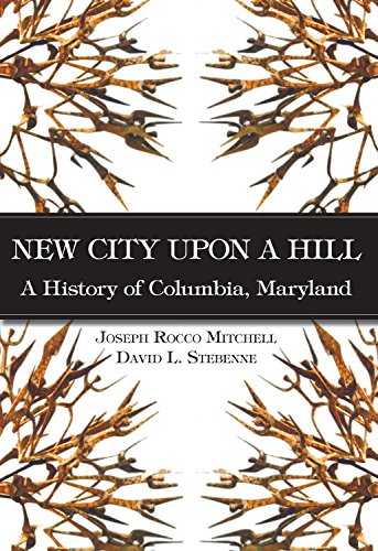 New City Upon a Hill: A History of Columbia, Maryland (Brief History)