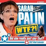 2012 Sarah Palin wall calendar: WTF!? The 2012 Did She Really Just Say That? calendar