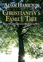 Christianity's Family Tree: What Other Christians Believe and Why