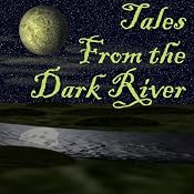 Tales from the Dark River (Dramatized) | [Brad Strickland, Lawrence Barker, G. K. Hayes, Michael Anne Lee, Ron N. Butler, Jolie Simmons, Wendy Webb]