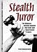 Stealth Juror: The Ultimate Defense Against Bad Laws and Government Tyranny