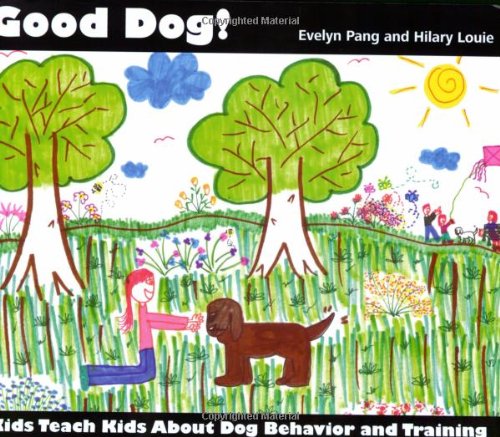Good Dog! Kids Teach Kids About Dog Behavior and Training