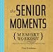 The Senior Moments Memory Workout: Improve Your Memory & Brain Fitness Before You Forget!