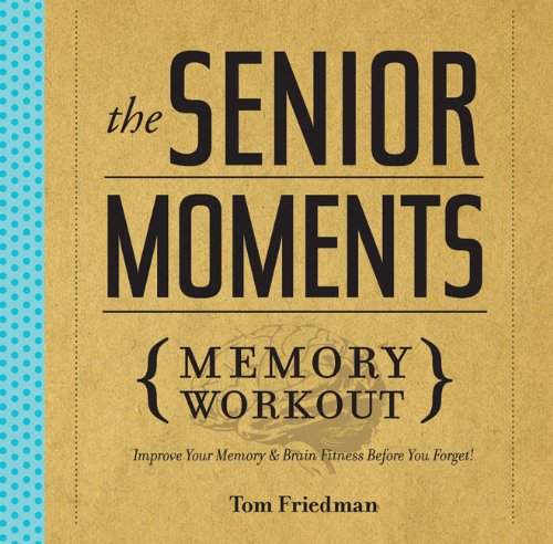 The Senior Moments Memory Workout: Improve Your Memory & Brain Fitness Before You Forget! Book Image