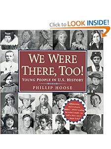 We Were There, Too!: Young People in U.S. History Phillip M. Hoose