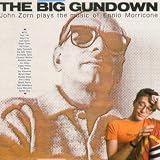 The Big Gundown: John Zorn Plays The Music Of Ennio Morricone
