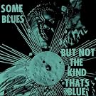 Some Blues But Not The Kind That'S Blue