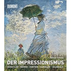 Der Impressionismus: Die K�nstler, die Werke, die Ausstellungen, die Sammler, die Fakten, die Skandale