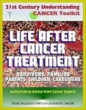 21st Century Understanding Cancer Toolkit: Life After Cancer Treatment, Valuable Advice and Support for Patients, Survivors, Families, Parents, Children, Caregivers, Young People, Advanced Cancer