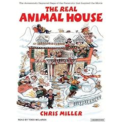 The Real Animal House: The Awesomely Depraved Saga of the Fraternity That Inspired the... by Chris Miller and Todd McLaren