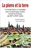 La pierre et la terre : Le march� foncier et immobilier dans les dynamiques sociales du Nord de la France aux XVIIe et XVIIIe si�cles