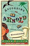 According to Arnold : a novel of love and mushrooms