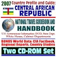 2007 Country Profile and Guide to the Central African Republic - National Travel Guidebook... by U.S. Government