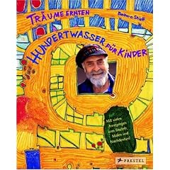 Tr�ume ernten - Hundertwasser f�r Kinder: Tr�ume ernten im Reich des Maler-K�nigs