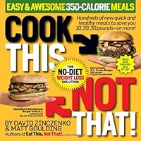 Cook This, Not That Easy and Awesome 350-Calorie Meals
