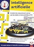 Intelligence artificielle : Imitation du comportement animal par des robots à microcontrôleurs PIC - 23 projets ludiques et instructifs à construire soi-même.