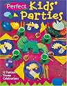 Perfect Kids' Parties: 12 Fantastic Theme Celebrations