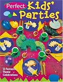 Perfect Kids' Parties: 12 Fantastic Theme Celebrations