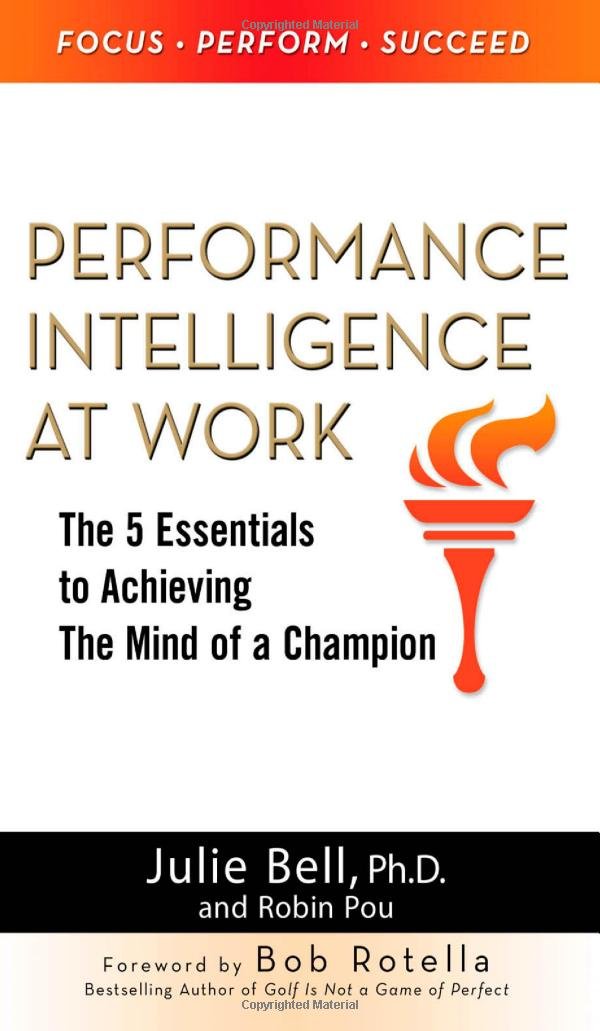 Performance Intelligence at Work: The 5 Essentials to Achieving ... Performance Intelligence at Work: The 5 Essentials to Achieving ...