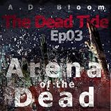 The Dead Tide | Ep03 | Arena of the Dead