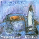Peter Koch: Die Farbe Blau - Violoncello-Solo
