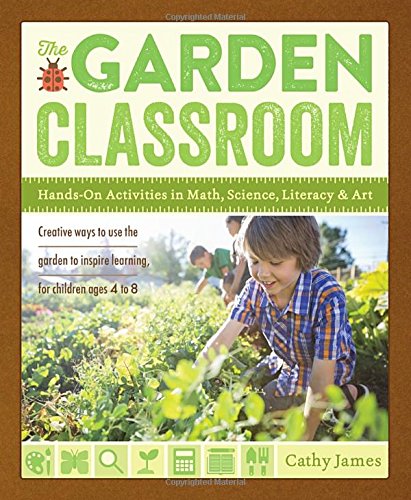 the garden classroom hands on activities in math science literacy and art